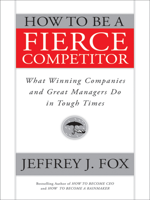 Title details for How to Be a Fierce Competitor by Jeffrey J. Fox - Available